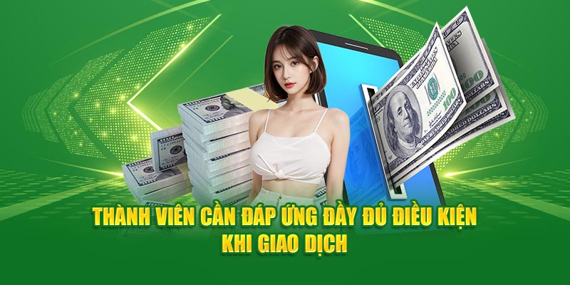 Thành viên cần đáp ứng đủ điều kiện khi rút tiền