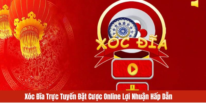 Xóc đĩa trực tuyến tại nhà cái uy tín